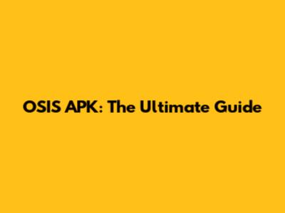 OSIS APK: The Ultimate Guide