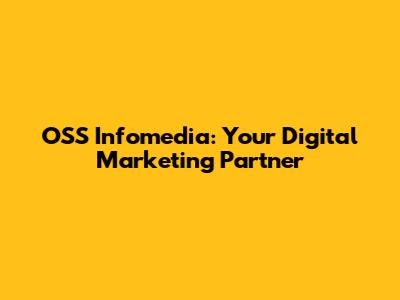 OSS Infomedia: Your Digital Marketing Partner