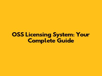 OSS Licensing System: Your Complete Guide