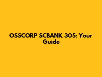 OSSCORP SCBANK 305: Your Guide
