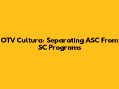 OTV Cultura: Separating ASC From SC Programs