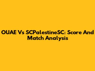 OUAE Vs SCPalestineSC: Score And Match Analysis