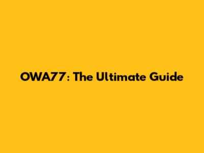 OWA77: The Ultimate Guide