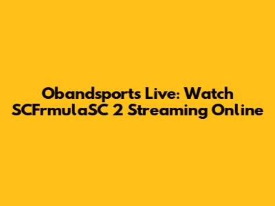 Obandsports Live: Watch SCFrmulaSC 2 Streaming Online