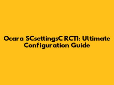 Ocara SCsettingsC RCTI: Ultimate Configuration Guide
