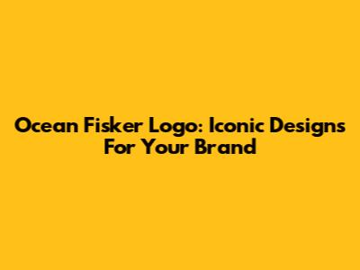 Ocean Fisker Logo: Iconic Designs For Your Brand