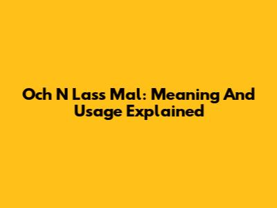 Och N Lass Mal: Meaning And Usage Explained