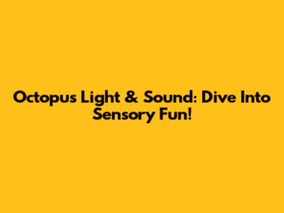 Octopus Light & Sound: Dive Into Sensory Fun!
