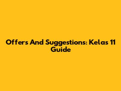 Offers And Suggestions: Kelas 11 Guide