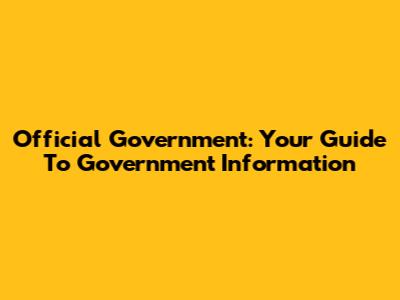Official Government: Your Guide To Government Information