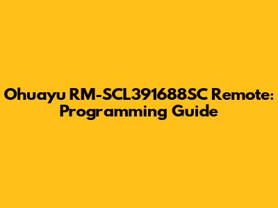 Ohuayu RM-SCL391688SC Remote: Programming Guide