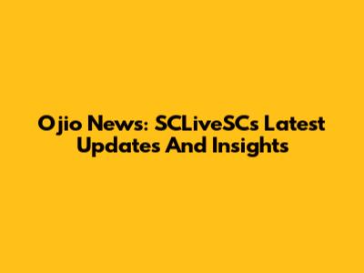 Ojio News: SCLiveSC's Latest Updates And Insights