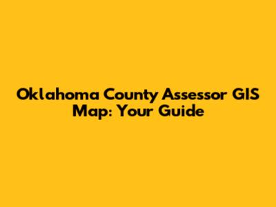 Oklahoma County Assessor GIS Map: Your Guide