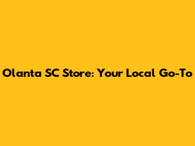 Olanta SC Store: Your Local Go-To