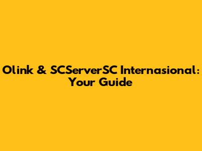 Olink & SCServerSC Internasional: Your Guide