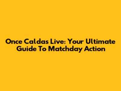 Once Caldas Live: Your Ultimate Guide To Matchday Action