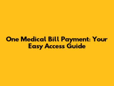 One Medical Bill Payment: Your Easy Access Guide