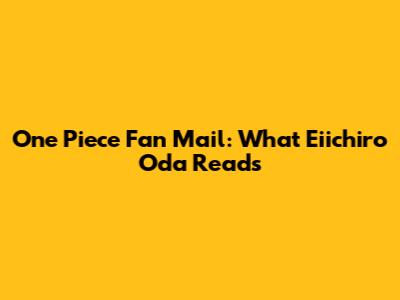 One Piece Fan Mail: What Eiichiro Oda Reads