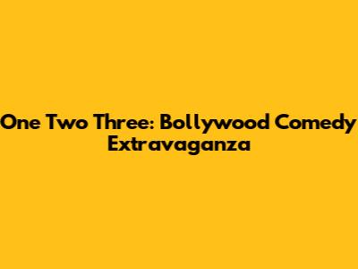 One Two Three: Bollywood Comedy Extravaganza