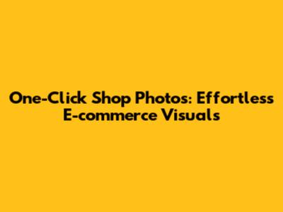 One-Click Shop Photos: Effortless E-commerce Visuals