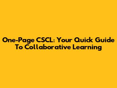 One-Page CSCL: Your Quick Guide To Collaborative Learning