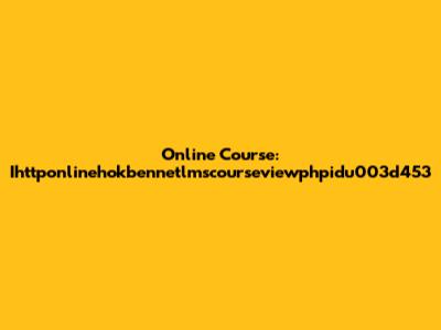 Online Course: Ihttponlinehokbennetlmscourseviewphpidu003d453