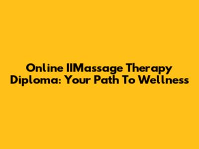 Online IIMassage Therapy Diploma: Your Path To Wellness