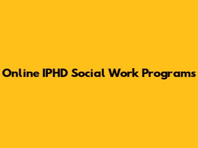 Online IPHD Social Work Programs