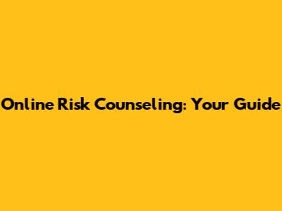 Online Risk Counseling: Your Guide