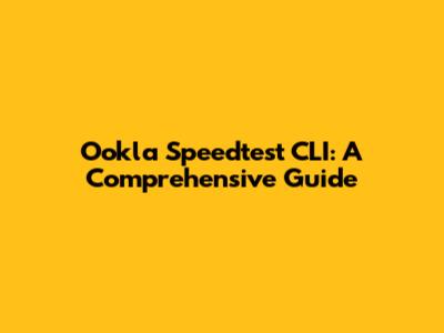 Ookla Speedtest CLI: A Comprehensive Guide