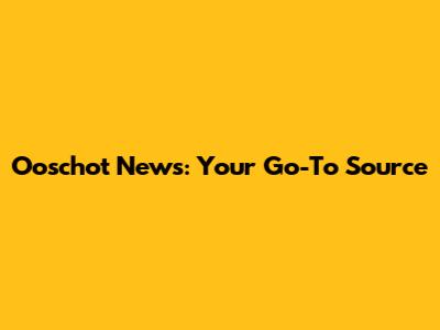 Ooschot News: Your Go-To Source