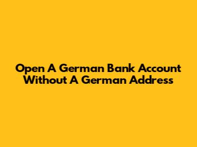 Open A German Bank Account Without A German Address