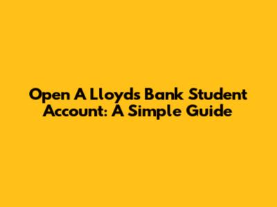 Open A Lloyds Bank Student Account: A Simple Guide