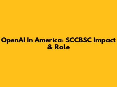 OpenAI In America: SCCBSC Impact & Role