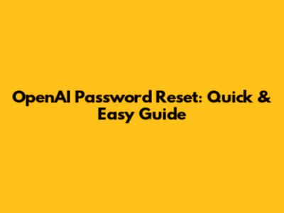 OpenAI Password Reset: Quick & Easy Guide