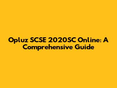 Opluz SCSE 2020SC Online: A Comprehensive Guide