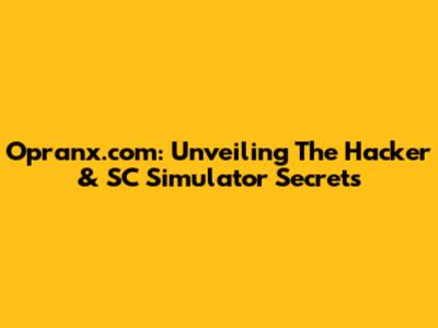 Opranx.com: Unveiling The Hacker & SC Simulator Secrets