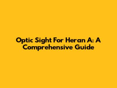 Optic Sight For Heran A: A Comprehensive Guide