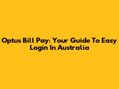 Optus Bill Pay: Your Guide To Easy Login In Australia