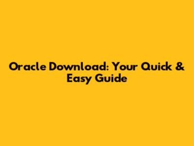 Oracle Download: Your Quick & Easy Guide