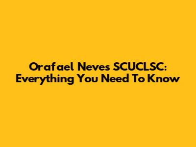Orafael Neves SCUCLSC: Everything You Need To Know