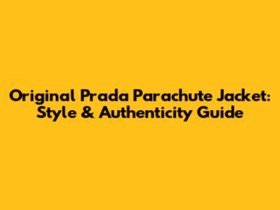Original Prada Parachute Jacket: Style & Authenticity Guide
