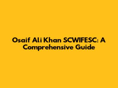 Osaif Ali Khan SCWIFESC: A Comprehensive Guide