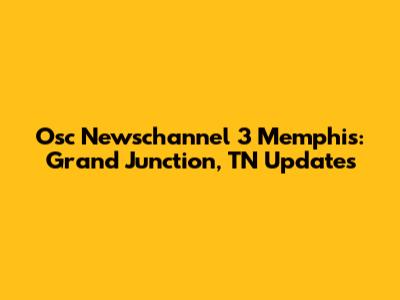 Osc Newschannel 3 Memphis: Grand Junction, TN Updates