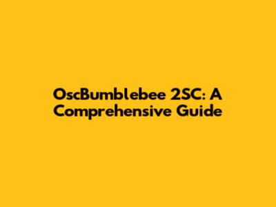 OscBumblebee 2SC: A Comprehensive Guide