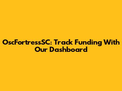 OscFortressSC: Track Funding With Our Dashboard