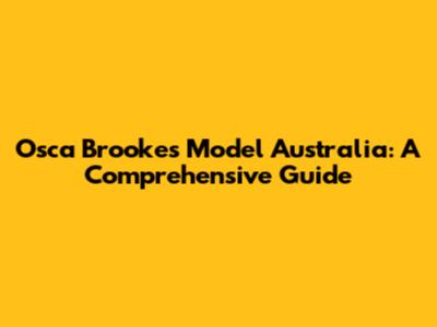 Osca Brookes Model Australia: A Comprehensive Guide