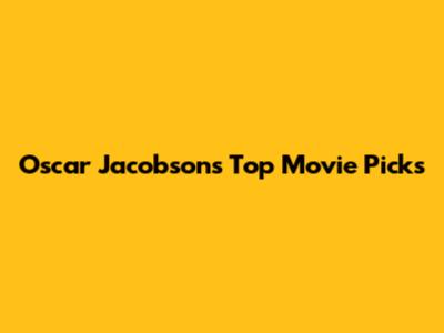 Oscar Jacobson's Top Movie Picks