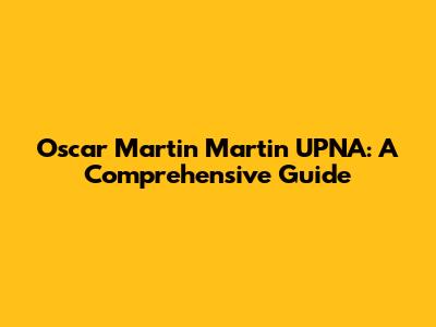 Oscar Martin Martin UPNA: A Comprehensive Guide