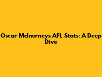 Oscar McInerney's AFL Stats: A Deep Dive